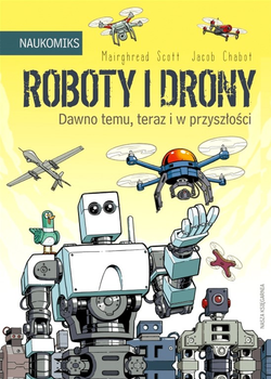 Książeczka Nasza Księgarnia Naukomiks Roboty i drony - dawno temu, teraz i w przyszłości (9788310140593)