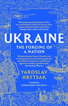 UKRAINE The Forging of a Nation - Yaroslav Hrytsak - 9781408730829