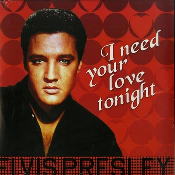 Виниловая пластинка Elvis Presley – I Need Your Love Tonight