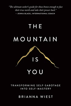 The Mountain Is You - Гора в тебе: Преобразование самосаботажа в самоуверенность - Брианна Уист (англ.язык)