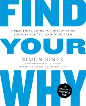 Find Your Why - Найди свое почему: Практическое руководство - Simon Sinek, David Mead, Peter Docker (англ.язык)