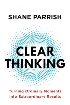 Clear Thinking - Ясное мышление - Shane Parrish (англ.язык)