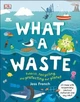 Книга What A Waste: Rubbish, Recycling, and Protecting our Planet ISBN 9780241366912 - изображение 1