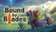 Гра Bound By Blades для ПК (Ключ активації Steam) - зображення 1