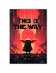 Постер плакат FNBK Грогу This is the way, Бейби Йода (Mandalorian, Star Wars, Мандалорец, Звездные войны) 50x70 см - изображение 1