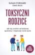 Toksyczni rodzice: Jak się uwolnić od bolesnej spuścizny i rozpocząć nowe życie - Forward Susan, Buck Craig (9788382523638) - obraz 1