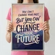 Мотивационный постер You Can't Change Your Past But You Can Change Your Future А3 30х42 см (MOTN020_А3) - изображение 4