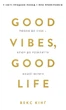 Книга Good Vibes, Good Life. Любов до себе — ключ до розкриття вашої величі. Векс Кінґ - зображення 1