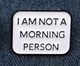 Значок металевий I am not a morning person - зображення 2