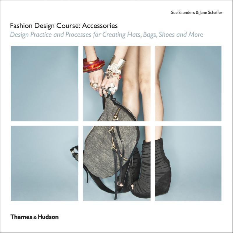 

Fashion Design Course: Accessories: Design Practice and Processes for Creating Hats, Bags, Shoes and More
