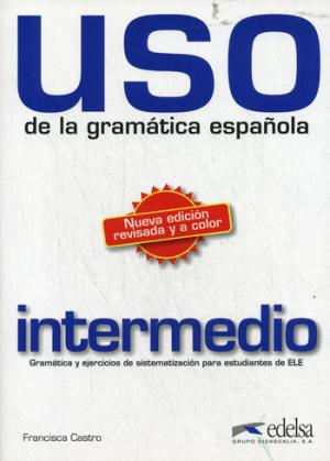 

Uso. De la Gramatica espanola. Intermedio. Gramatica y ejercicios de sistematizacion para estudiantes de ELE