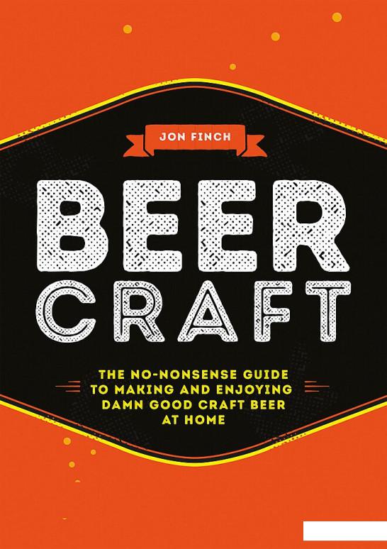 

Beer Craft. The No-Nonsense Guide to Making and Enjoying Damn Good Craft Beer at Home (1100017)