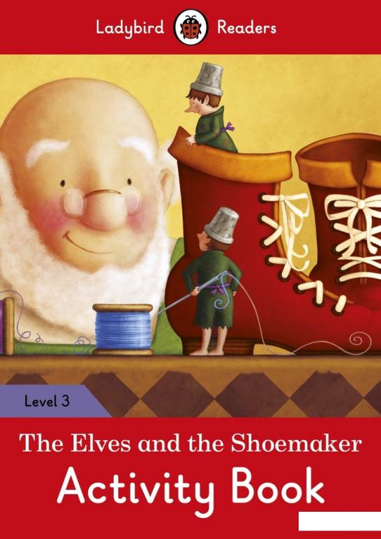 

The Elves and the Shoemaker Activity Book. Ladybird Readers Level 3 (754933)