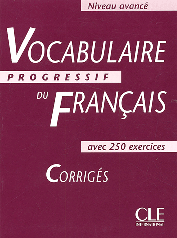 

Vocabulaire progressif du francais, niveau avance: Corriges