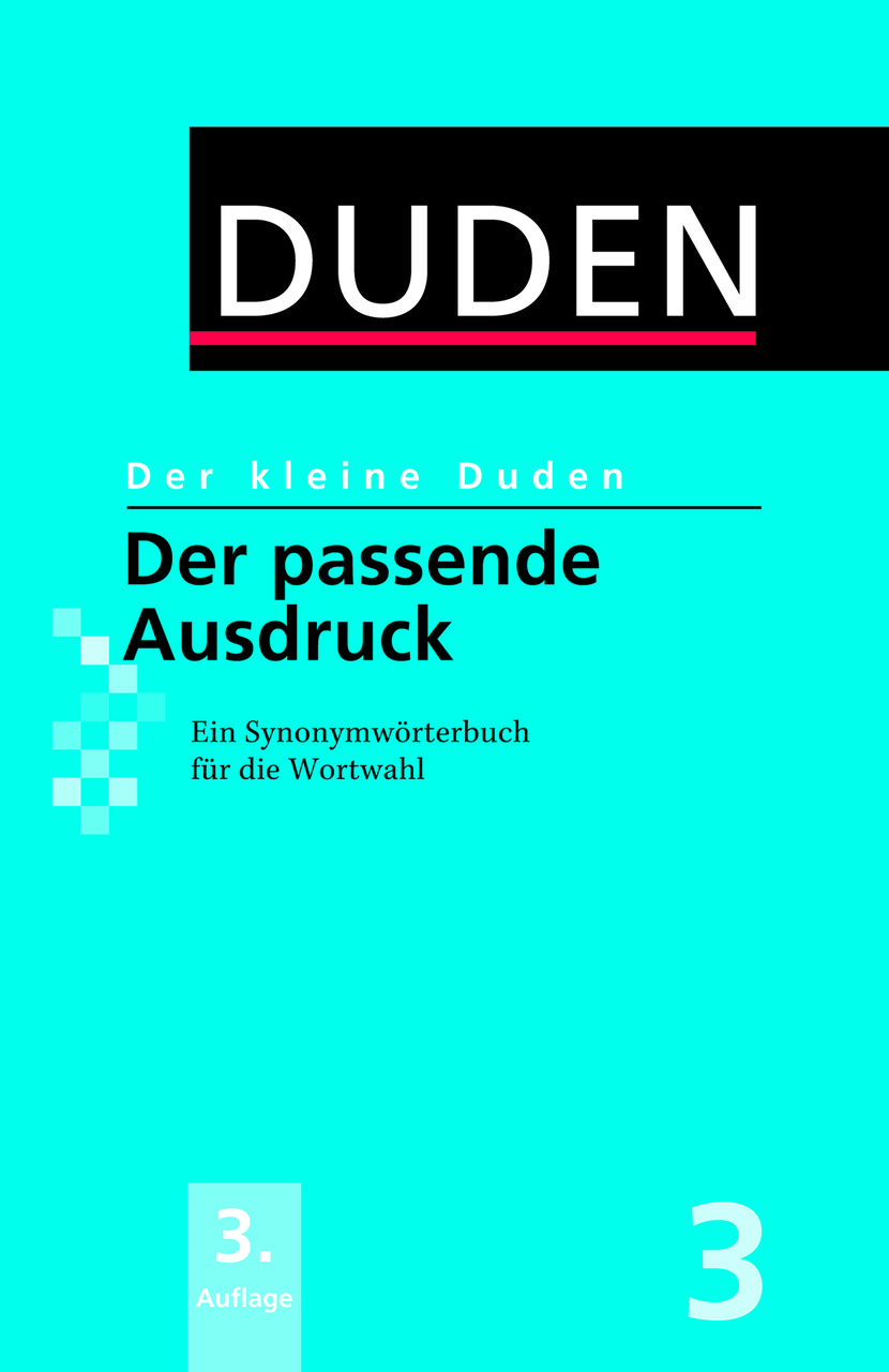 

Der kleine Duden - Der passende Ausdruck. Ein Synonymworterbuch fur die Wortwahl