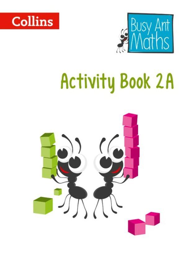 

Busy Ant Maths. Activity Book 2A