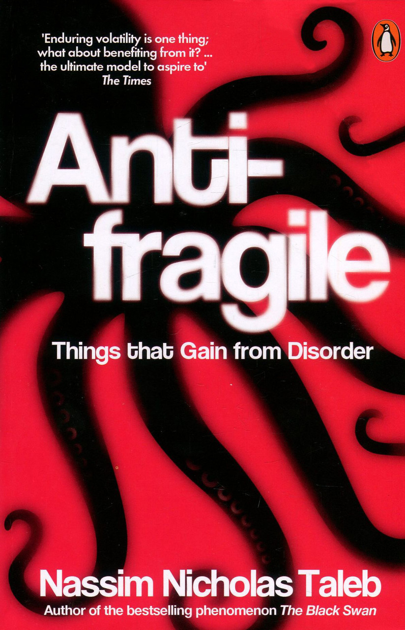 

Antifragile. Things that Gain from Disorder