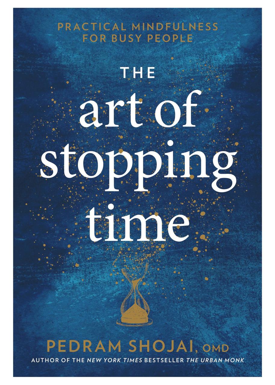 

The Art of Stopping Time: Practical Mindfulness for Busy People