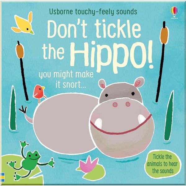 

Usborne Don't Tickle the Hippo! (Touchy-Feely Sounds Books). Sam Taplin. ISBN:9781474968713