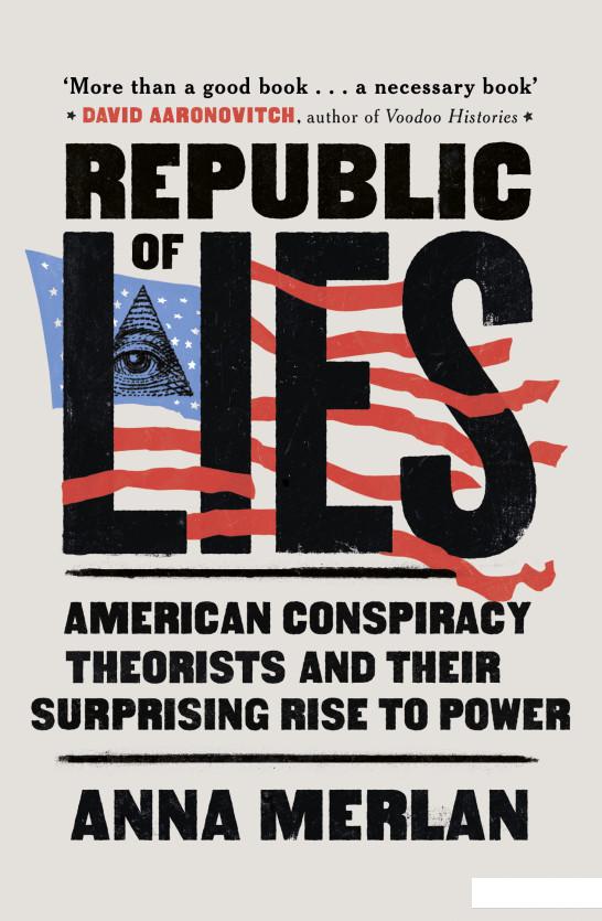 

Republic of Lies. American Conspiracy Theorists and Their Surprising Rise to Power (1118448)