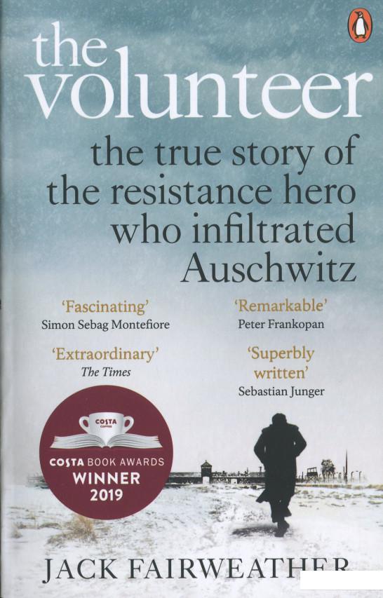 

The Volunteer. The True Story of the Resistance Hero who Infiltrated Auschwitz (1116711)