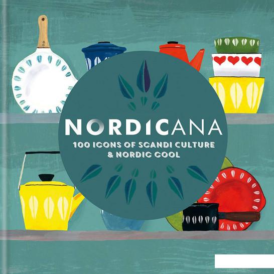 

Nordicana. 100 Icons of Scandi Culture & Nordic Cool (1093106)