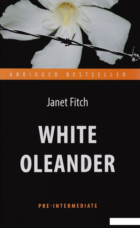 

White Oleander / Белый олеандр. Книга для чтения на английском языке (693922)