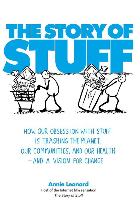 

The Story of Stuff. How Our Obsession with Stuff is Trashing the Planet, Our Communities, and Our Health — and a Vision for Change (1085350)