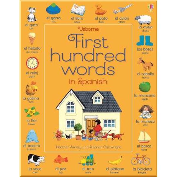 

Usborne First Hundred Words in Spanish. Heather Amery Stephen Cartwright. ISBN:9781409596936