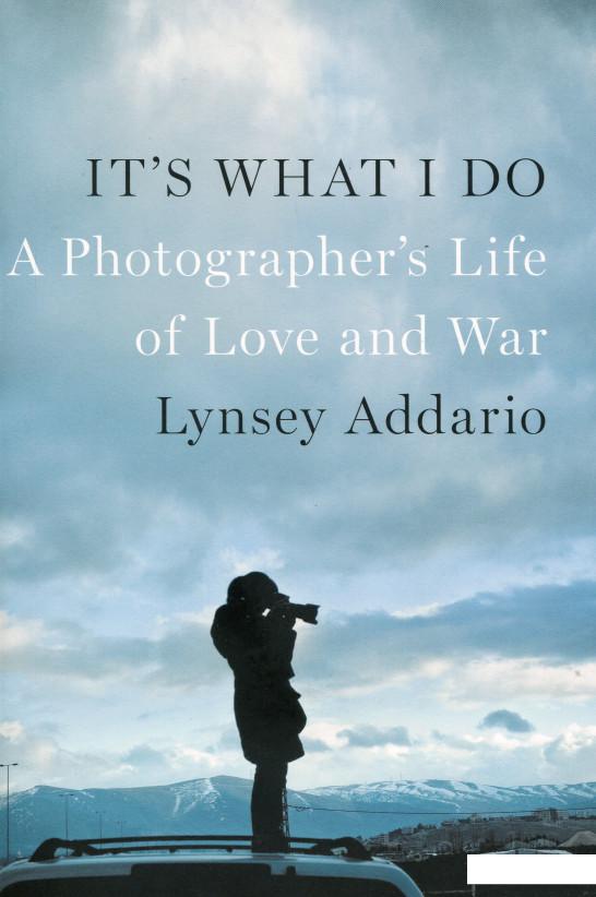 

It's What I Do. A Photographer's Life of Love and War (1102971)