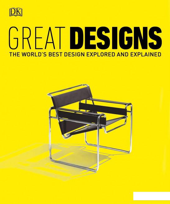 

Great Designs. The World's Best Design Explored and Explained (1119153)