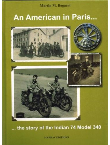 

AN AMERICAN IN PARIS...THE STORY OF THE INDIAN 74 MODEL 340. Bogaert M.M.