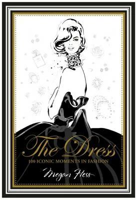 

Книга The Dress: 100 Iconic Moments in Fashion Megan Hess ISBN 9781742708232