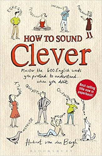 

Книга How to Sound Clever: Master the 600 English Words You Pretend to Understand... When You Don't Hubert van den Bergh