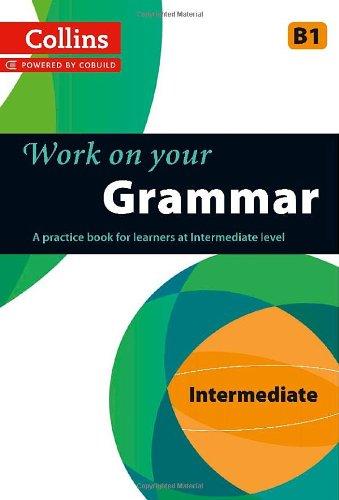 

Грамматика Collins Work on Your Grammar B1 Intermediate Collins ELT ISBN 9780007499625