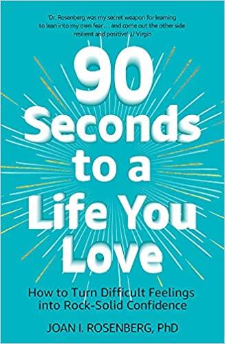 

Книга 90 Seconds to a Life You Love: How to Turn Difficult Feelings into Rock-Solid Confidence Joan Rosenberg ISBN 9781473687004