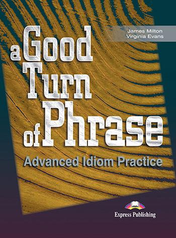 

Учебник A Good Turn of Phrase (Idioms) Students Book ISBN 9781842168462