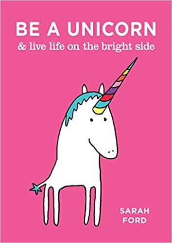 

Книга Be a Unicorn and Live Life on the Bright Side Sarah Ford ISBN 9781846015441