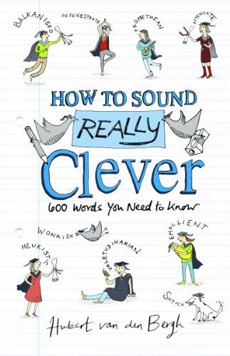 

Книга How to Sound Really Clever: 600 Words You Need to Know Hubert van den Bergh ISBN 9781472922472