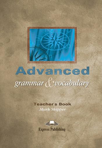 

Книга для учителя Advanced Grammar & Vocabulary Teachers Book ISBN 9781843255109