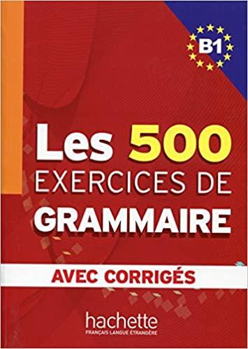 

Грамматика Les 500 Exercices de Grammaire B1 + Corrigs ISBN 9782011554338