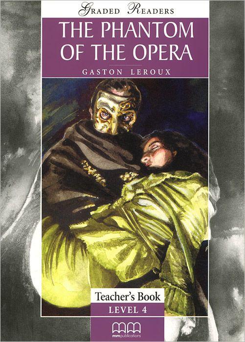 

Книга для учителя Level 4 The Phantom of the Opera Intermediate teachers book Leroux, G ISBN 9789604780211