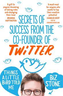 

Книга Things a Little Bird Told Me: Secrets of Success from co-founder of Twitter Stone, B ISBN 9781447271529