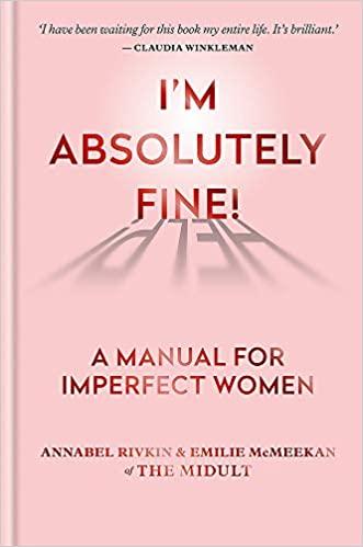

Книга I’m Absolutely Fine! A Manual for Imperfect Women Annabel Rivkin, Emilie McMeekan ISBN 9781788401722