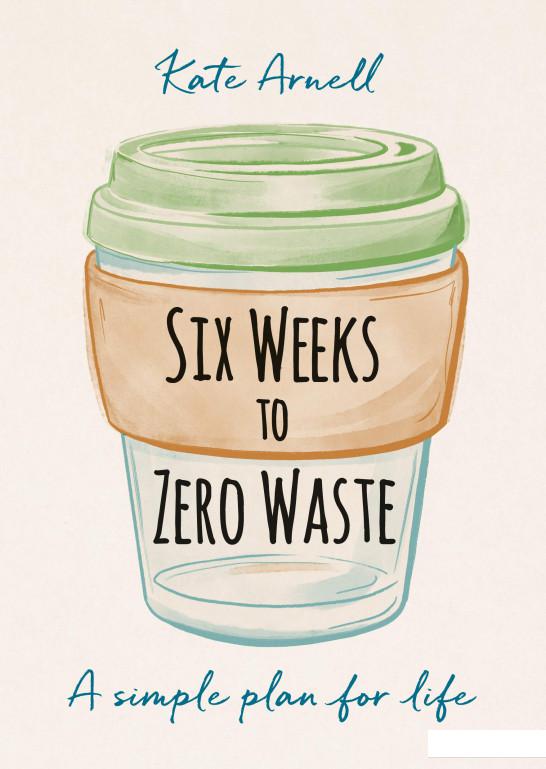 

Six Weeks to Zero Waste. A Simple Plan for Life (1103212)
