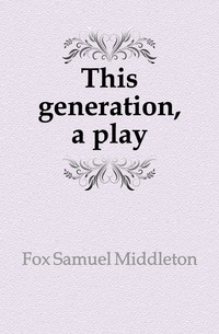 

This generation, a play (Книга по Требованию)