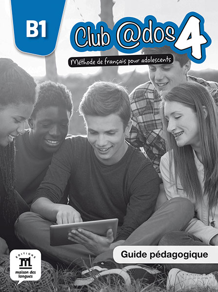

Club @dos 4 B1. Methode de francais pour adolescents. Guide pedagogique