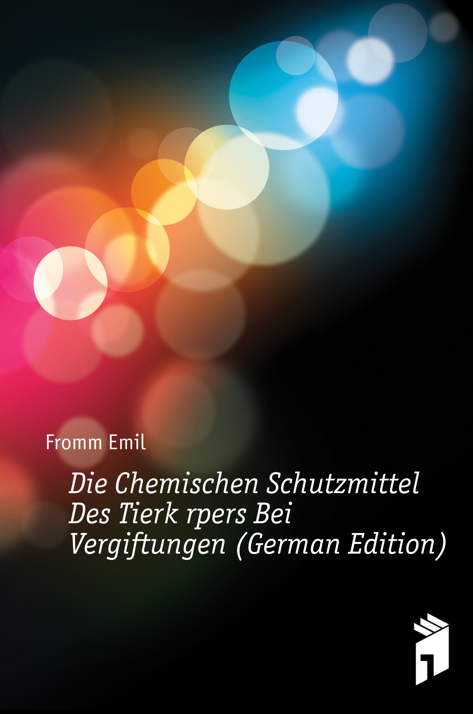 

Die Chemischen Schutzmittel Des Tierkorpers Bei Vergiftungen (German Edition)