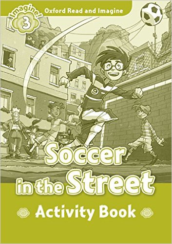 

Oxford Read&Imagine: Level 3: Soccer in the Street - Activity Book