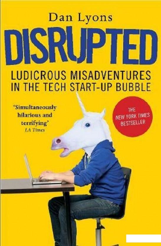 

Disrupted: Ludicrous Misadventures into the Tech Start-Up Bubble (754399)